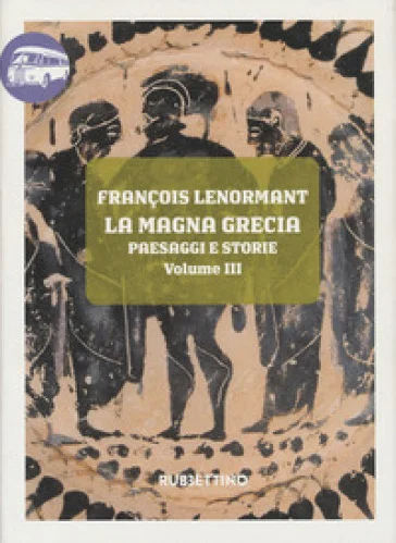 La Magna Grecia. Paesaggi e storie. Vol. 3: La Calabria François Lenormant
