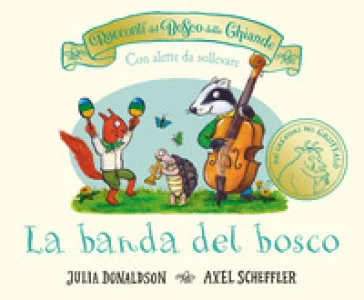 I racconti del Bosco delle Ghiande. La banda del bosco. Con alette da sollevare. Ediz. a colori Julia Donaldson