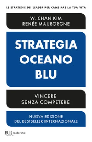 Strategia oceano blu. Vincere senza competere. Nuova ediz. W. Chan Kim