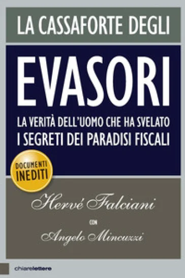 La cassaforte degli evasori. La verità dell'uomo che ha svelato i segreti dei paradisi fiscali Hervé Falciani