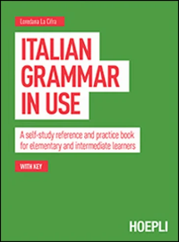 Italian grammar in use. A self-study reference and practice book for elementary and intermediate learners Loredana La Cifra