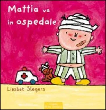Mattia va all'ospedale. Ediz. illustrata Liesbet Slegers
