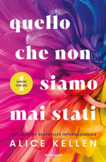 Quello che non siamo mai stati. Lascia che sia Alice Kellen