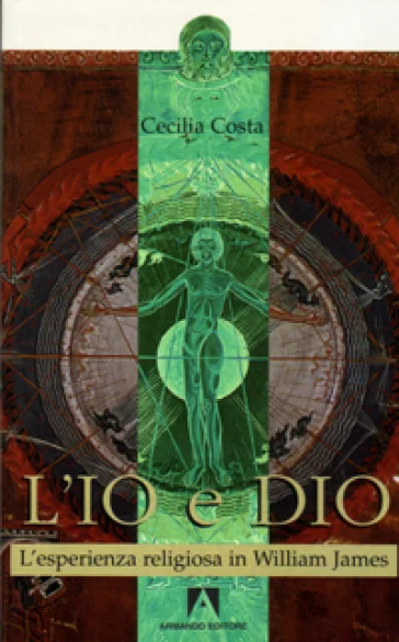 L'io e Dio. L'esperienza religiosa in William James Cecilia Costa