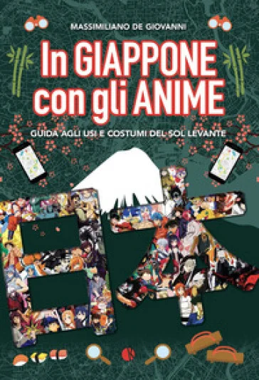 In Giappone con gli anime. Guida agli usi e costumi del Sol Levante Massimiliano De Giovanni