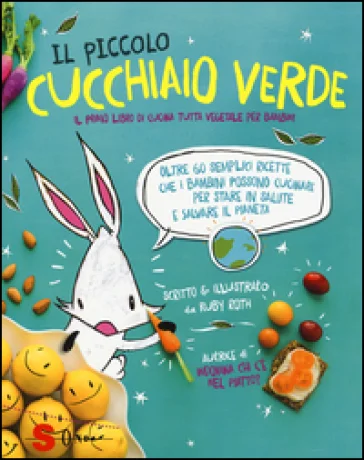 Il piccolo cucchiaio verde. Il primo libro di cucina tutta vegetale per bambini. Ediz. illustrata Ruby Roth