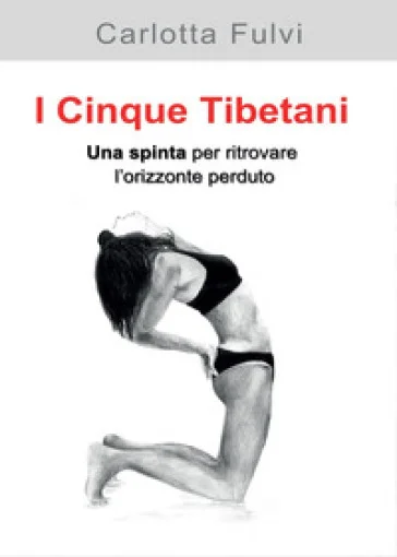 I Cinque Tibetani. Una spinta per ritrovare l'orizzonte perduto Carlotta Fulvi