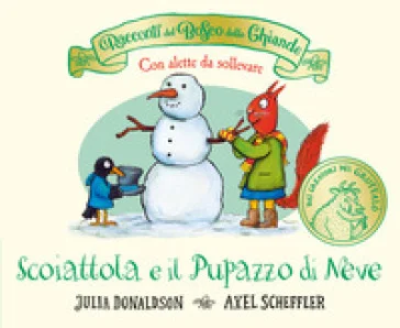 I racconti del Bosco delle Ghiande. Scoiattola e il Pupazzo di Neve. Con alette da sollevare. Ediz. a colori Julia Donaldson
