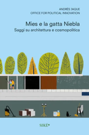 Mies e la gatta Niebla. Scritti su architettura e cosmopolitica Andrés Jaques