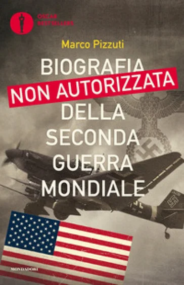 Biografia non autorizzata della seconda guerra mondiale Marco Pizzuti