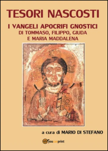 Tesori nascosti. I Vangeli apocrifi gnostici di Tommaso, Filippo, Giuda e Maria Maddalena Mario Di Stefano