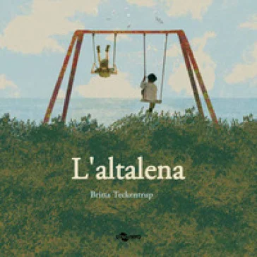 L'altalena. Ediz. a colori Britta Teckentrup