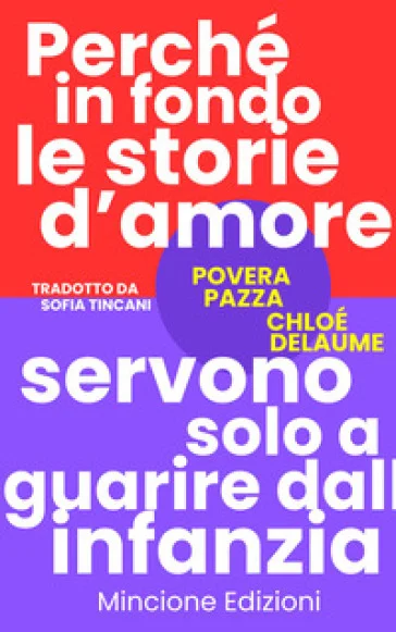 Povera pazza. Perché in fondo le storie d'amore servono solo a guarire dall'infanzia Chloé Delaume