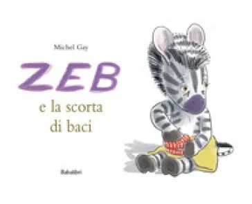 Zeb e la scorta di baci. Ediz. a colori Michel Gay