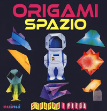 Origami spazio. Strappa e piega Rita Foelker