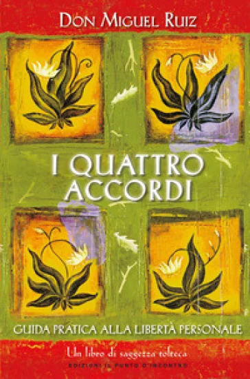 I quattro accordi. Guida pratica alla libertà personale Miguel Ruiz