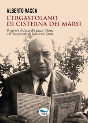 L'ergastolano di Cisterna dei Marsi. «Il segreto di Luca» di Ignazio Silone e il caso penale di Francesco Zauri Alberto Vacca