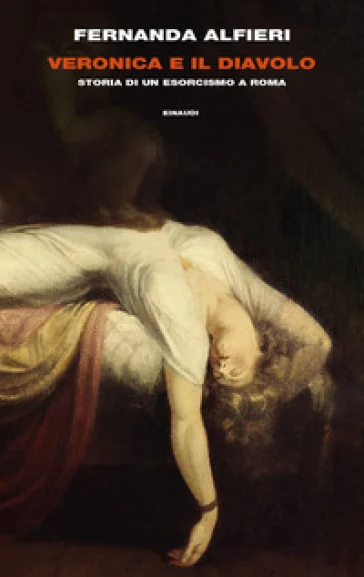 Veronica e il diavolo. Storia di un esorcismo a Roma Fernanda Alfieri