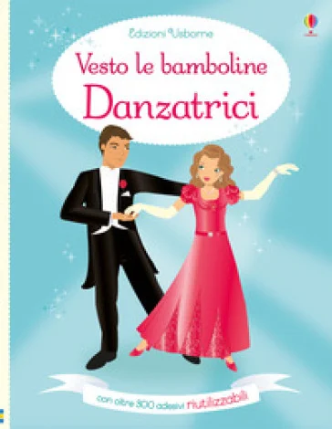 Danzatrici. Vesto le bamboline. Con adesivi Fiona Watt