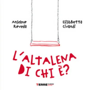 L'altalena di chi è? Ediz. a colori Anselmo Roveda
