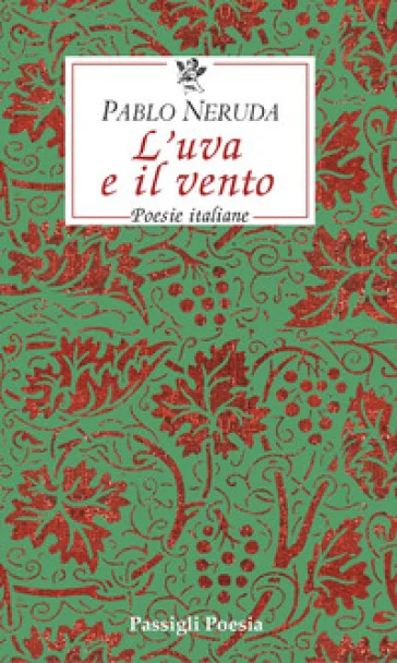 L'uva e il vento. Poesie italiane. Testo spagnolo a fronte Pablo Neruda