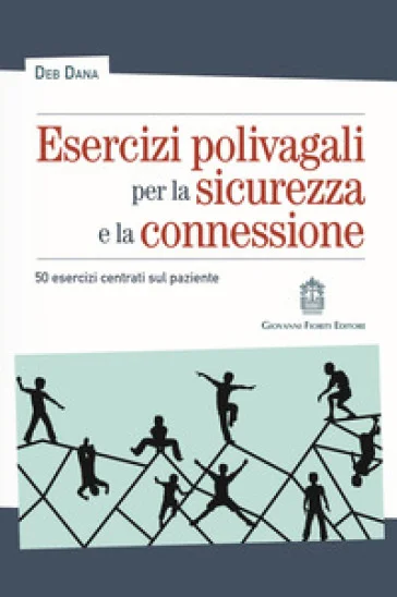 Esercizi polivagali per la sicurezza e la connessione. 50 esercizi centrati sul paziente Deb Dana