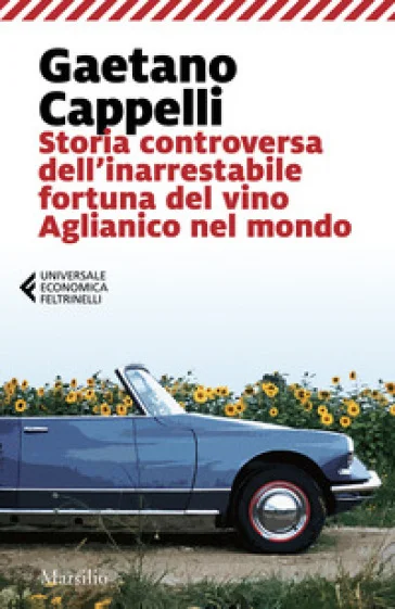 Storia controversa dell'inarrestabile fortuna del vino Aglianico nel mondo Gaetano Cappelli