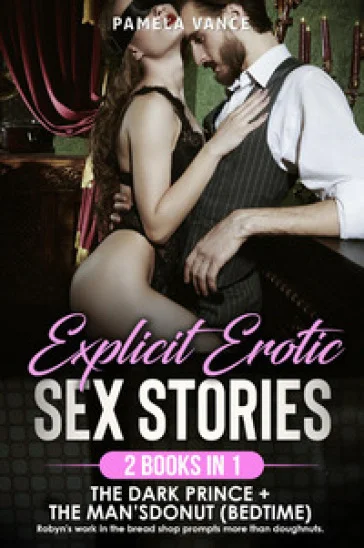 Explicit erotic sex stories. The dark prince (fantasy). Son of a fallen angel-devon doesn't want to be evil+Bedtime sex stories. The man's donut (