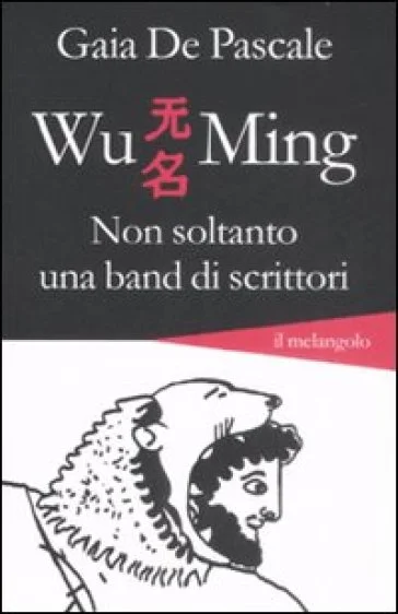 Wu Ming. Non soltanto una band di scrittori Gaia De Pascale