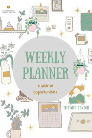 Weekly planner. A year of opportunities Tiffany Taylor