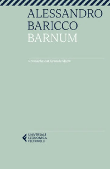 Barnum. Cronache dal grande show Alessandro Baricco