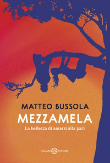 Mezzamela. La bellezza di amarsi alla pari Matteo Bussola