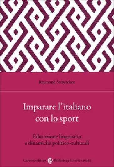 Imparare l'italiano con lo sport. Educazione linguistica e dinamiche politico-culturali Raymond Siebetcheu