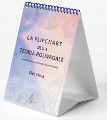 La flipchart della teoria polivagale. Comprendere la scienza della sicurezza Deb Dana
