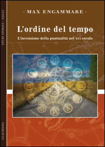 L'ordine del tempo. L'invenzione della puntualità nel XVI secolo Max Engammare