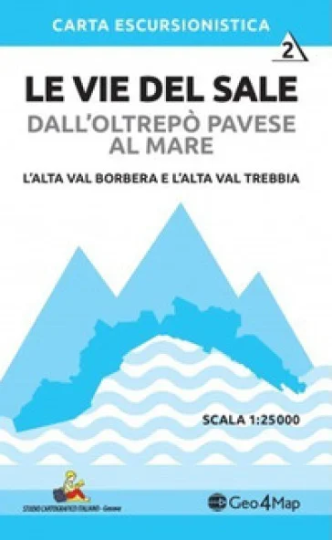 2 Le vie del sale dall'Oltrepò Pavese al mare. L'alta val Borbera e l'alta val Trebbia. Scala 1:25.000. Vol. 2: L' alta val Borbera e l'alta val 