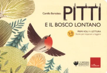 Pitti e il bosco lontano. Primi voli in lettura. Storie per imparare a leggere Camillo Bortolato