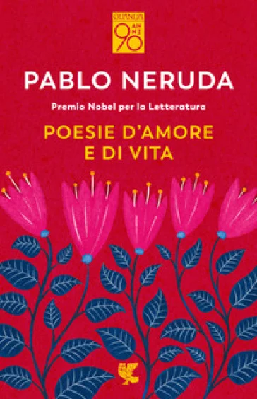 Poesie d'amore e di vita. Testo spagnolo a fronte Pablo Neruda