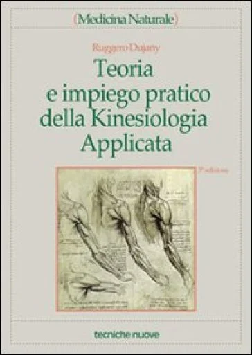 Teoria e impiego pratico della kinesiologia applicata Ruggero Dujany
