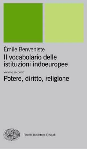 Il vocabolario delle istituzioni indoeuropee. Vol. 2: Potere, diritto, religione Émile Benveniste
