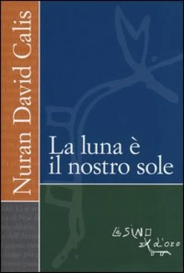 La luna è il nostro sole Nuran D. Calis