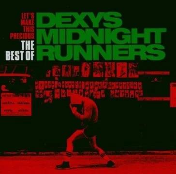 Let's make this precious the best Dexy's Midnight Runners