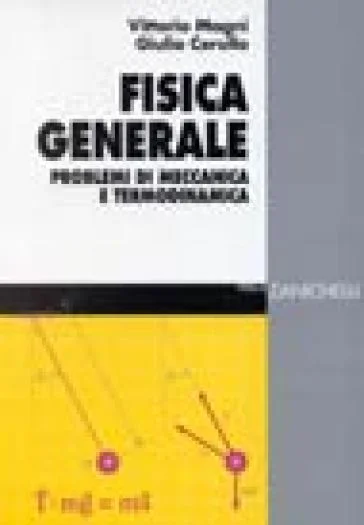 Fisica generale. Problemi di meccanica e termodinamica Vittorio Magni