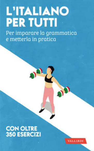 L'italiano per tutti. Per imparare la grammatica e metterla in pratica Amedeo Alberti