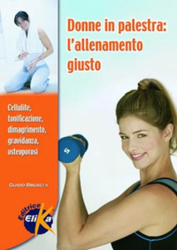 Donne in palestra. L'allenamento giusto Guido Bruscia