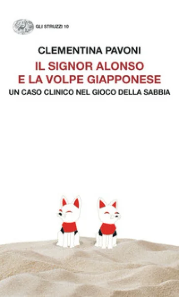 Il signor Alonso e la volpe giapponese. Un caso clinico nel Gioco della Sabbia Clementina Pavoni