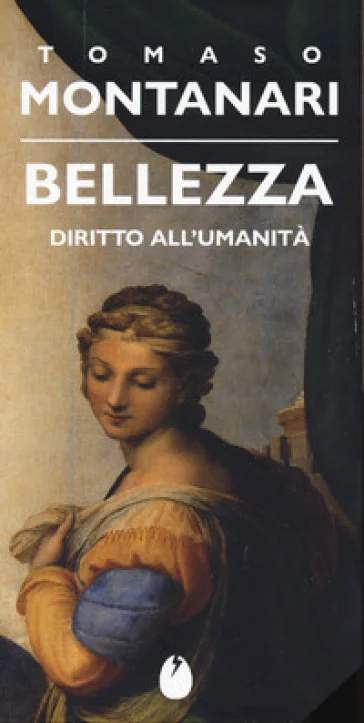Bellezza. Diritto all'umanità Tomaso Montanari