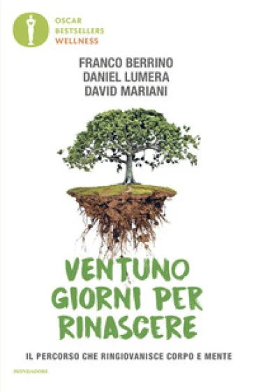 Ventuno giorni per rinascere. Il percorso che ringiovanisce corpo e mente Franco Berrino
