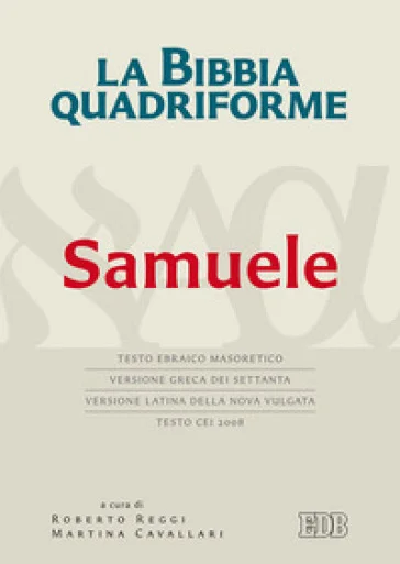 La Bibbia quadriforme. Samuele. Testo ebraico masoretico, versione greca dei Settanta, versione latina della Nova Vulgata, testo CEI 2008. Ediz. 