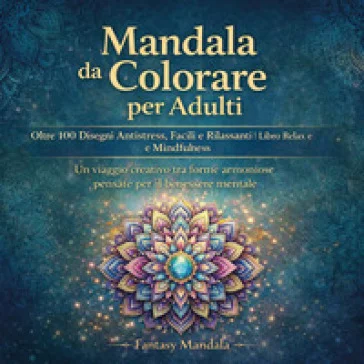 Mandala da colorare per adulti. Oltre 100 disegni antistress, facili e rilassanti libro relax e mindfulness. Ediz. illustrata Fantasy Mandala